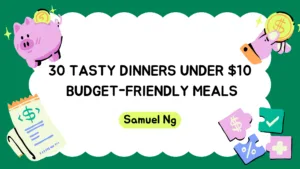 30 Tasty Dinners Under $10: Budget-Friendly Meals